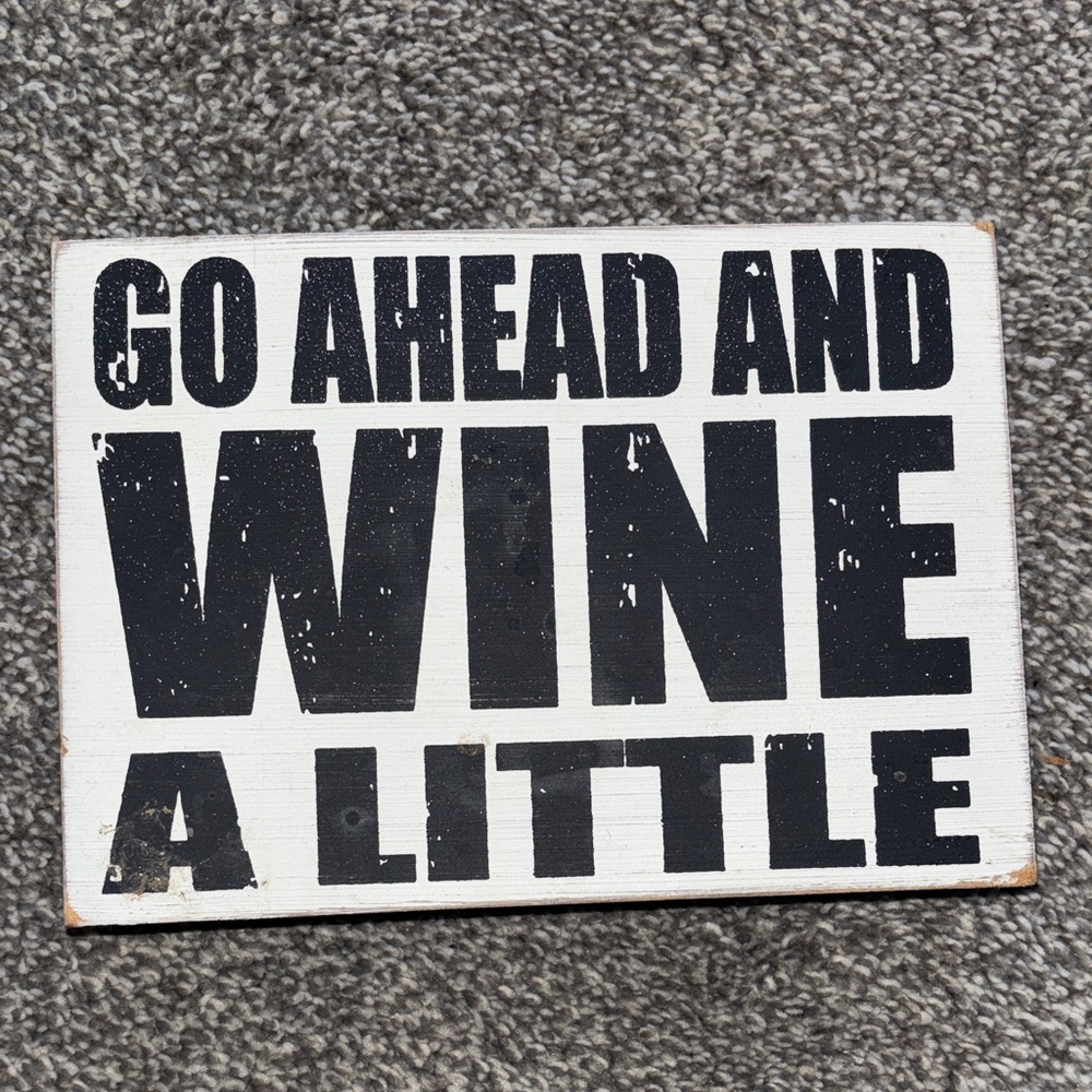 Go Ahead and Wine a Little Wall Sign - Black on White